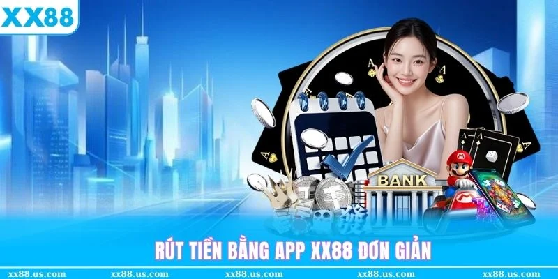 Cách thức rút tiền XX88 qua ứng dụng của nhà cái trên điện thoại